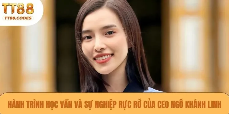 Hành trình học vấn và sự nghiệp rực rỡ của CEO Ngô Khánh Linh